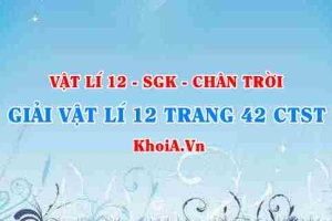 Giải Vật lí 12 trang 42 Chân trời Sáng tạo